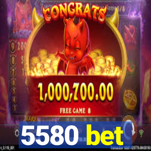 5580 bet